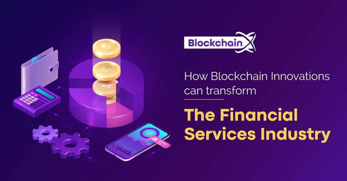 Blockchain Innovations Can Transform the Financial Services Industry